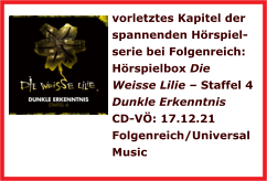vorletztes Kapitel der spannenden Hrspiel-serie bei Folgenreich: Hrspielbox Die Weisse Lilie  Staffel 4 Dunkle Erkenntnis  CD-V: 17.12.21 Folgenreich/Universal Music