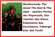Musikomedy The Good The Bad & The Ugly - spielen Perlen der Popmusik, Dia-manten des Disco, Edelsteine des Eurodance, Faberg-Eier des Funk!