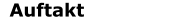 Auftakt